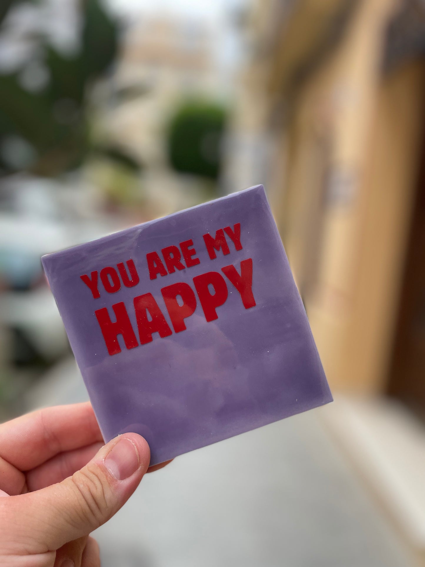 Tile with Print - You are my HAPPY