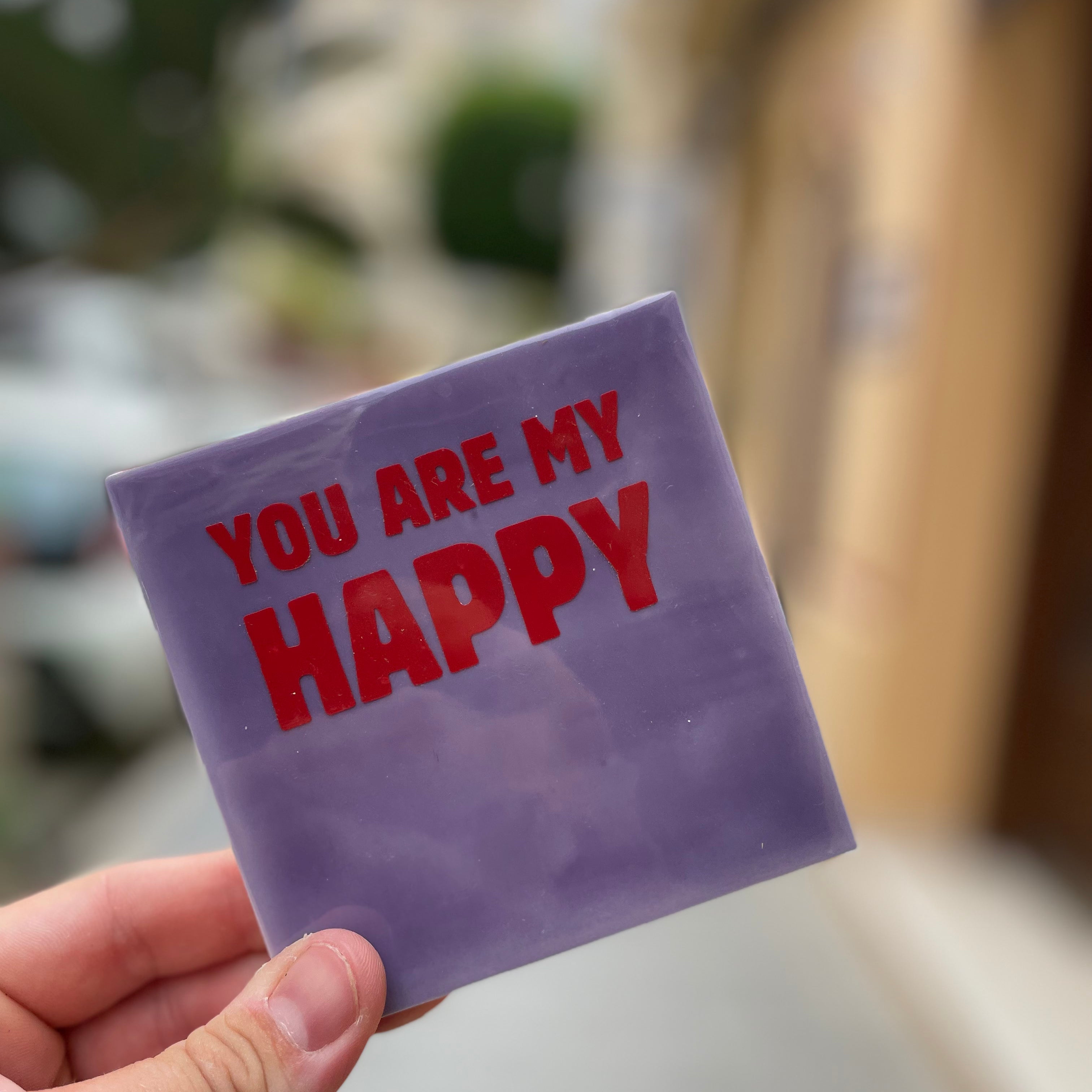 Tile with Print - You are my HAPPY